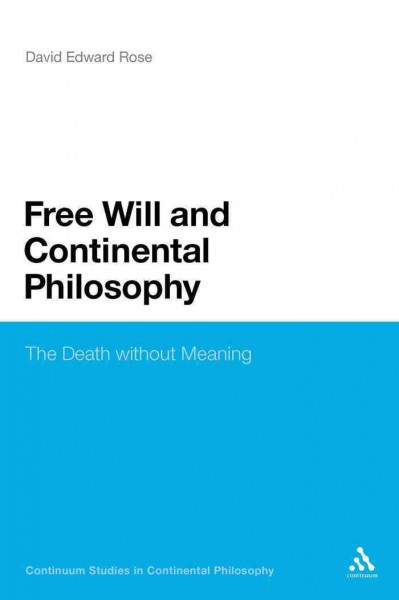 Free will and Continental philosophy : the death without meaning / David Edward Rose.