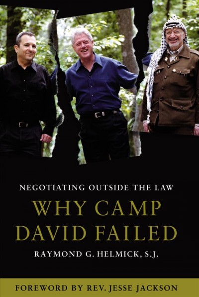 Negotiating outside the law : why Camp David failed / Raymond G. Helmick.