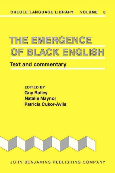 The Emergence of Black English : text and commentary / edited by Guy Bailey, Natalie Maynor, and Patricia Cukor-Avila.