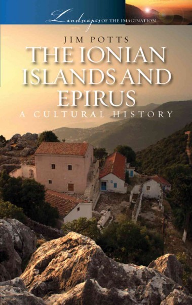 The Ionian Islands and Epirus : a cultural history / Jim Potts.