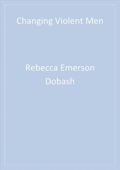 Changing violent men / R. Emerson Dobash [and others].