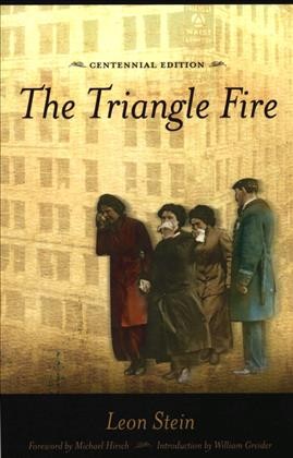 The Triangle fire / by Leon Stein ; foreword by Michael Hirsch ; introduction by William Greider.