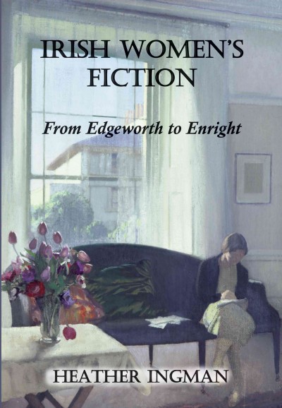 Irish women's fiction : from Edgeworth to Enright / Heather Ingman.