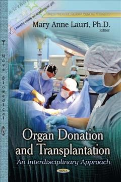 Organ donation and transplantation : an interdisciplinary approach / Mary Anne Lauri, editor.