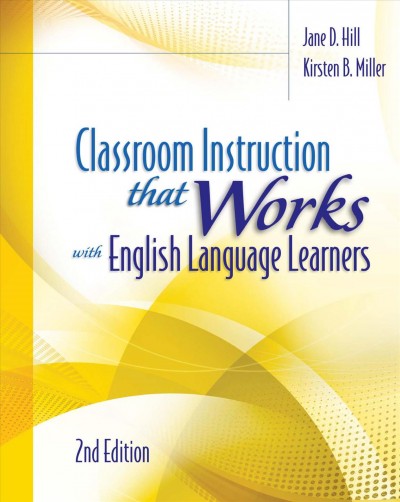 Classroom instruction that works with English language learners / Jane D. Hill, Kirsten B. Miller.