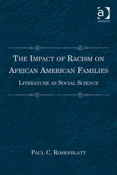 The impact of racism on African American families : literature as social science / by Paul C. Rosenblatt.