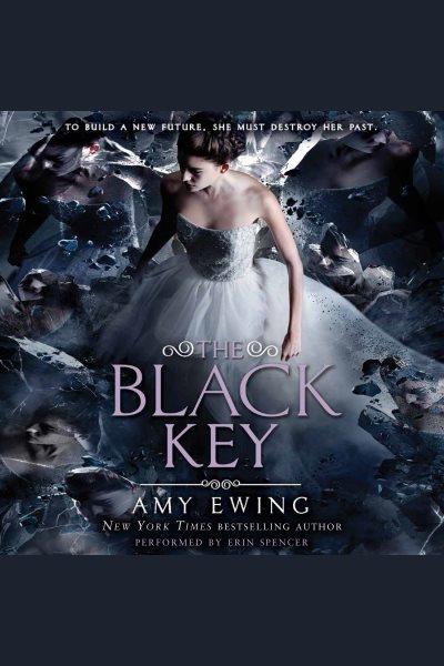 The black key [electronic resource] : The Lone City Series, Book 3. Amy Ewing.