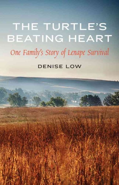 The turtle's beating heart : one family's story of Lenape survival / Denise Low.