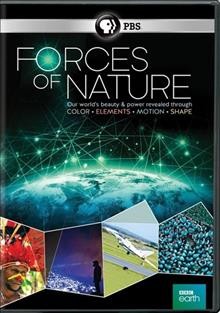 Forces of nature : our world's beauty & power revealed through color, elements, motion, shape / a BBC production with PBS co-produced by France Télévisions ; producer and director, Stephen Cooter (Motion, Color), Matthew Dyas (Elements, Shape) ; executive producer, Andrew Cohen ; series producer, Danielle Peck.