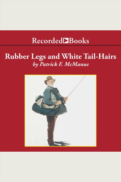 Rubber legs and white tail-hairs [electronic resource] / by Patrick F. McManus.