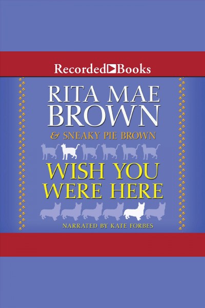 Wish you were here [electronic resource] / Rita Mae Brown & Sneaky Pie Brown.