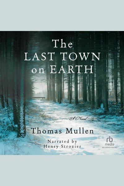 The last town on earth [electronic resource] / Thomas Mullen.