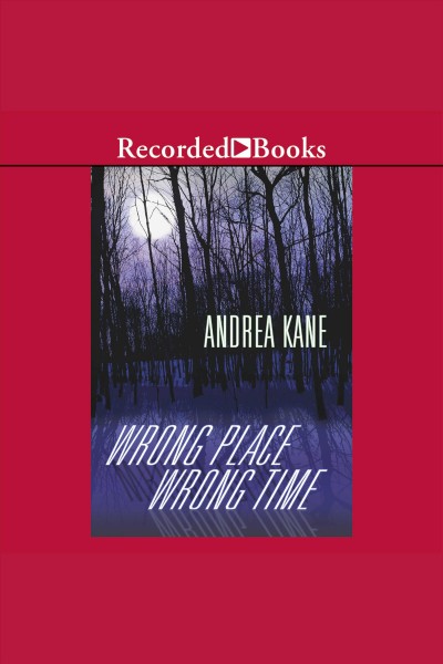 Wrong place, wrong time [electronic resource] / Andrea Kane.