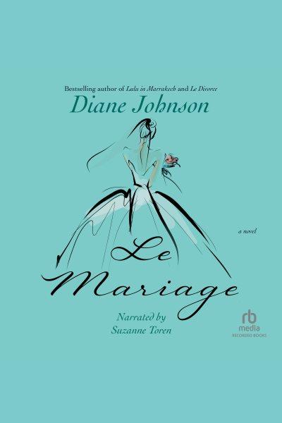Le mariage [electronic resource] / Diane Johnson.