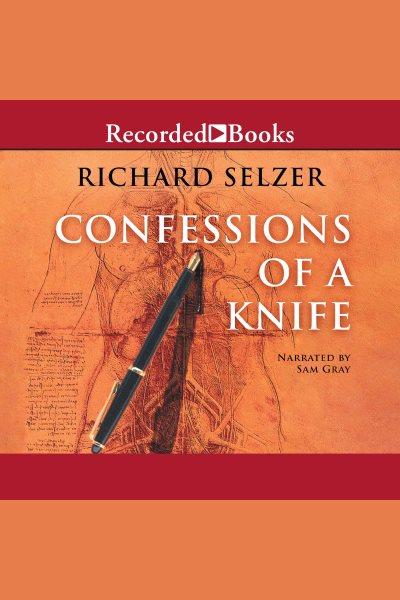 Confessions of a knife [electronic resource] / Richard Selzer.