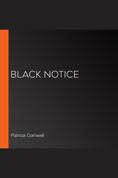 Black notice [electronic resource] / Patricia D. Cornwell.