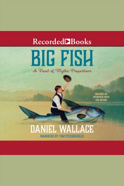 Big fish [electronic resource] : a novel of mythic proportions / Daniel Wallace.