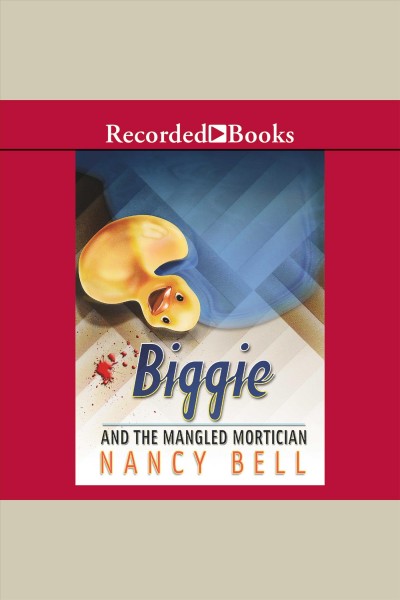 Biggie and the mangled mortician [electronic resource] / Nancy Bell.