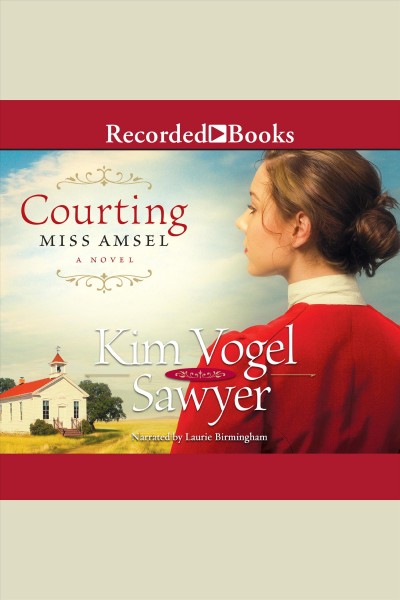 Courting Miss Amsel [electronic resource] : a novel / Kim Vogel Sawyer.