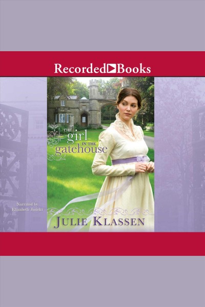 The girl in the gatehouse [electronic resource] / Julie Klassen.