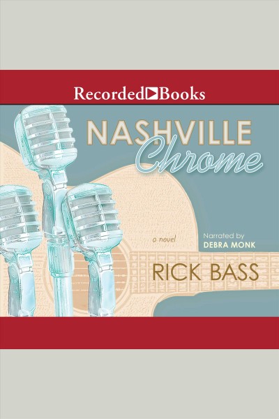 Nashville chrome [electronic resource] : a novel / Rick Bass.