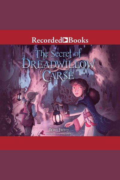 The secret of dreadwillow carse [electronic resource] / Brian Farrey.