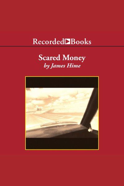 Scared money [electronic resource] / James Hime.
