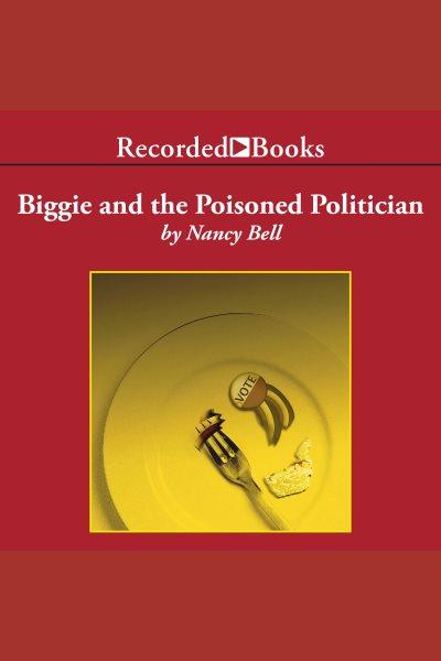 Biggie and the poisoned politician [electronic resource] / Nancy Bell.