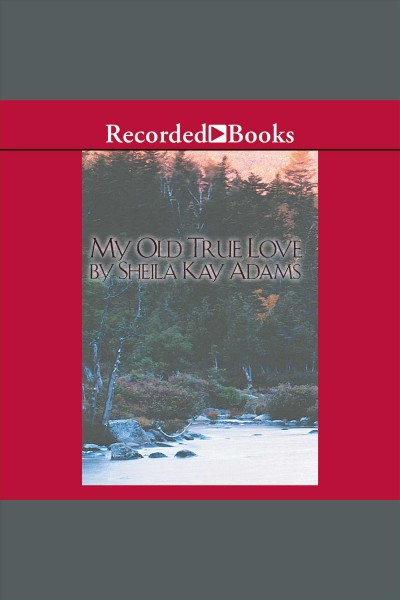 My old true love [electronic resource] / Sheila Kay Adams.
