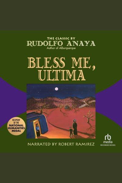 Bless me, Ultima [electronic resource] / Rudolfo A. Anaya.