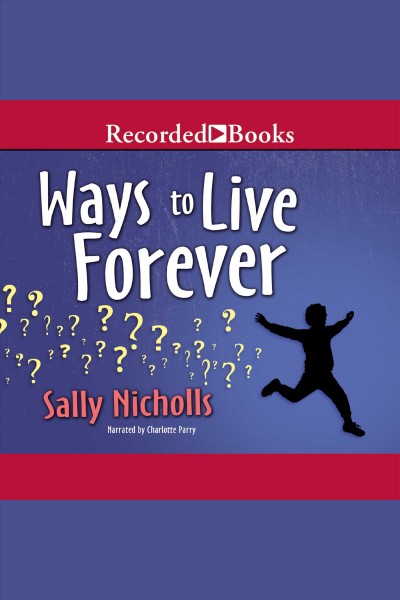 Ways to live forever [electronic resource] / Sally Nicholls.