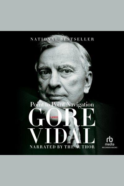 Point to point navigation [electronic resource] / Gore Vidal.