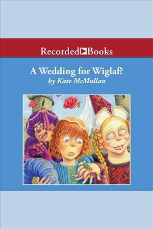A wedding for Wiglaf? [electronic resource] / Kate McMullan.