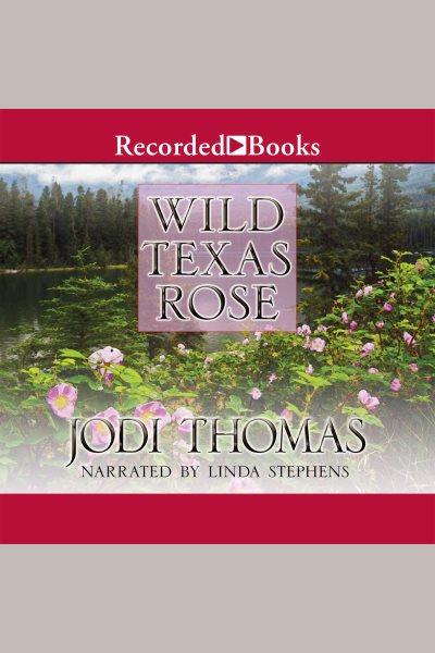 Wild Texas Rose [electronic resource] / Jodi Thomas.