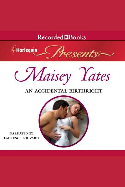 An accidental birthright [electronic resource] / Maisey Yates.