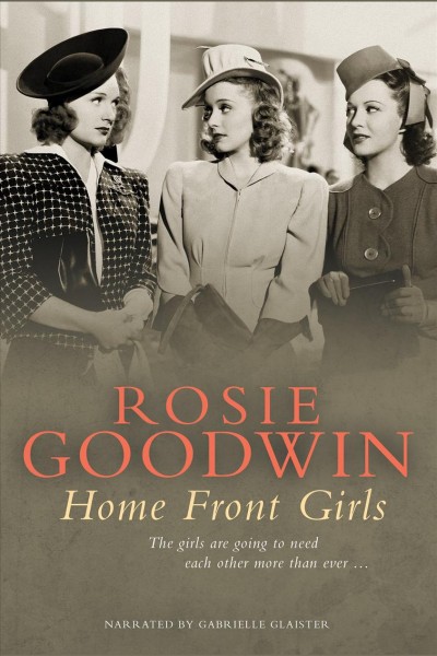 Home front girls [electronic resource] / Rosie Goodwin.