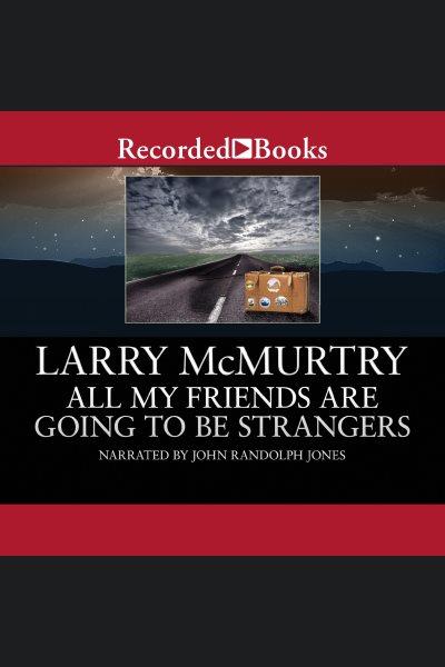 All my friends are going to be strangers [electronic resource] / Larry McMurtry.