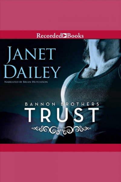 Bannon brothers [electronic resource] : trust / Janet Dailey.