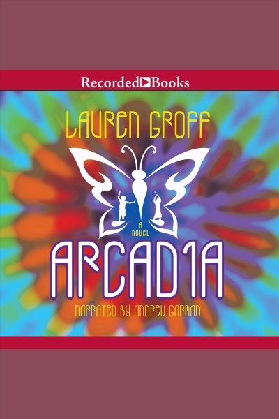 Arcadia [electronic resource] / Lauren Groff.