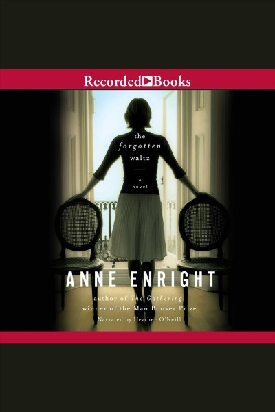 The forgotten waltz [electronic resource] : a novel / Anne Enright.