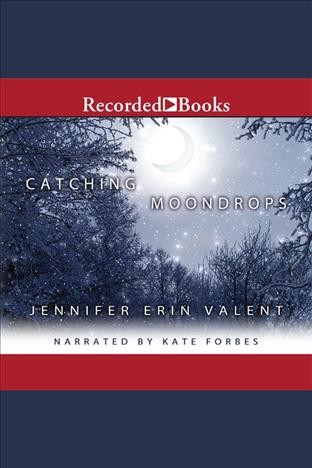Catching moondrops [electronic resource] / Jennifer Erin Valent.