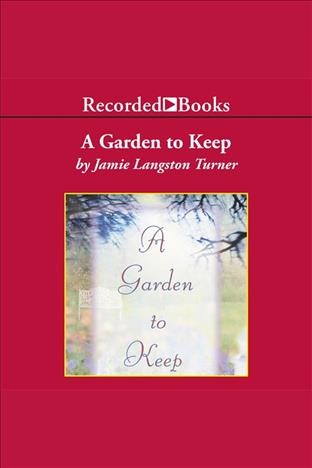 A garden to keep [electronic resource] / Jamie Langston Turner.