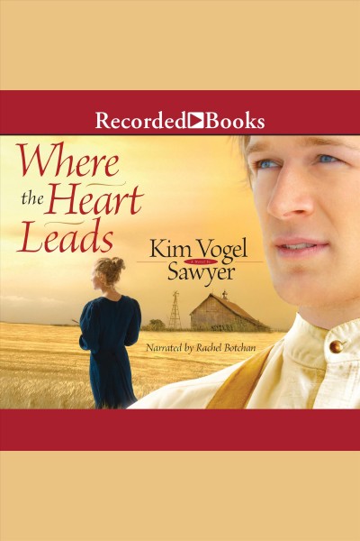 Where the heart leads [electronic resource] : a novel / Kim Vogel Sawyer.