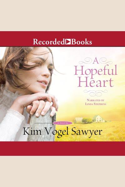 A hopeful heart [electronic resource] / Kim Vogel Sawyer.