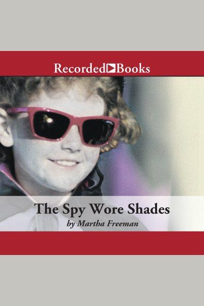 The spy wore shades [electronic resource] / Martha Freeman.