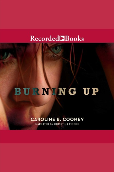 Burning up [electronic resource] / Caroline B. Cooney.