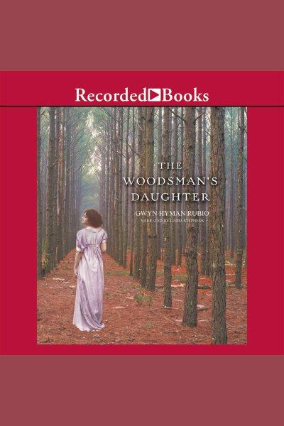 The woodsman's daughter [electronic resource] / Gwyn Hyman Rubio.