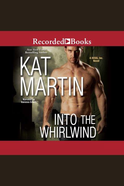 Into the whirlwind [electronic resource] / Kat Martin.
