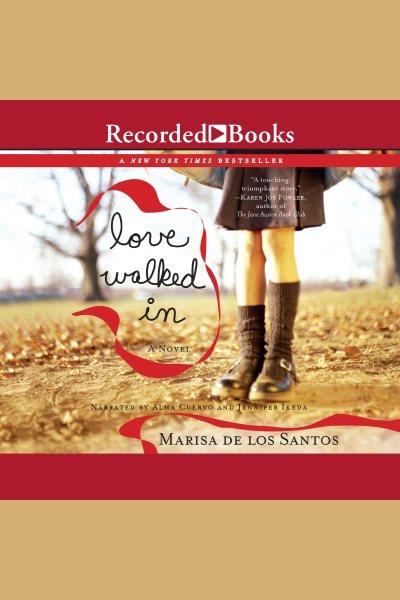 Love walked in [electronic resource] / Marisa de los Santos.