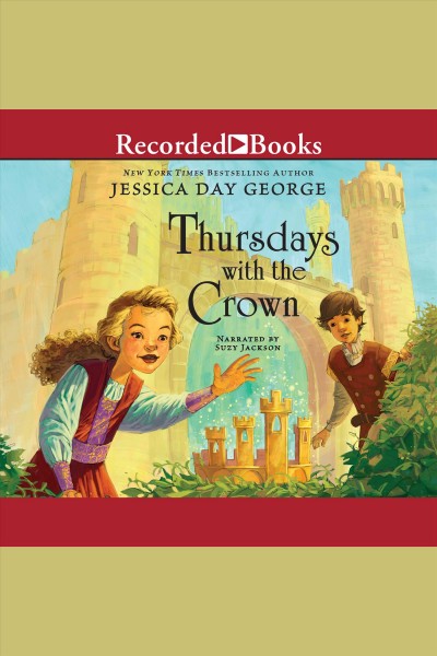 Thursdays with the crown [electronic resource] / Jessica Day George.